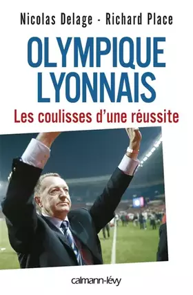 Couverture du produit · Olympique Lyonnais - Les coulisses d'une réussite