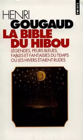 Couverture du produit · La bible du hibou : Légendes, Peurs bleues, Fables et fantaisies du temps où les hivers étaient rudes