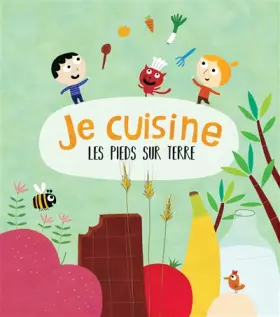 Couverture du produit · Je sais ce que je mange - Je cuisine les pieds sur terre
