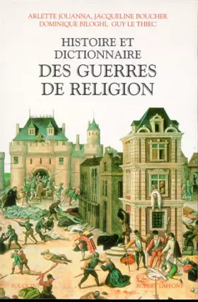 Couverture du produit · Histoire et dictionnaire des guerres de religion, 1559-1598