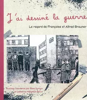 Couverture du produit · J'Ai Dessine la Guerre. le Regard de Françoise et Alfred Brauner