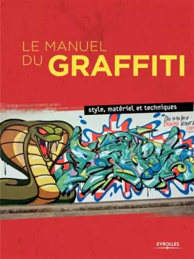 Couverture du produit · Le Manuel du Graffiti : Style, matériel et techniques