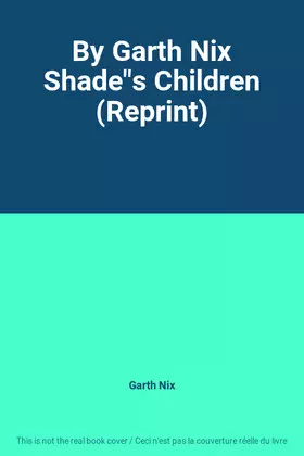 Couverture du produit · By Garth Nix Shade"s Children (Reprint)