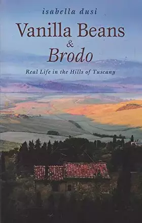 Couverture du produit · Vanilla Beans and Brodo: Real Life in the Hills of Tuscany