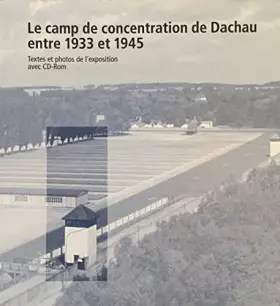 Couverture du produit · Le camp de concentration de Dachau entre 1933 et 1945. Textes et photos de l'exposition