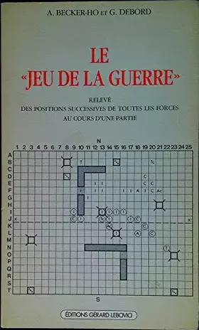 Couverture du produit · Le jeu de la guerre : releve des positions successives de toutes les forces au cours d'une partie