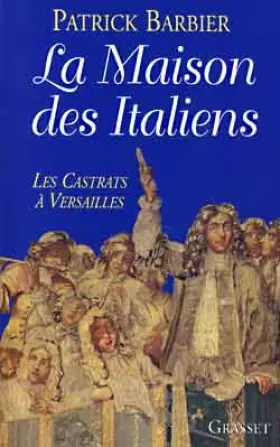 Couverture du produit · LA MAISON DES ITALIENS. Les castrats à Versailles
