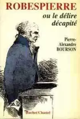 Couverture du produit · Robespierre ou le délire décapité