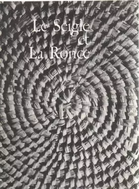 Couverture du produit · Le seigle et la ronce / un artisanat huit fois millénaire