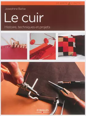 Couverture du produit · Le cuir: Histoire, techniques et projets.