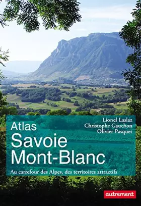 Couverture du produit · Atlas Savoie Mont-Blanc: Au carrefour des Alpes, des territoires attractifs