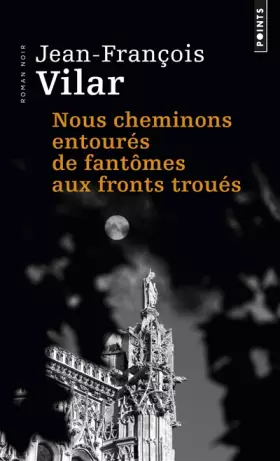 Couverture du produit · Nous cheminons entourés de fantômes aux fronts troués : roman noir