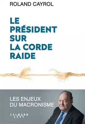 Couverture du produit · Le président sur la corde raide: Les enjeux du macronisme