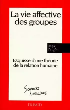 Couverture du produit · La Vie Affective Des Groupes. Esquisse D'Une Theorie De La Relation Humaine