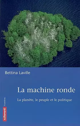 Couverture du produit · La machine ronde  la planète, le peuple et le politique