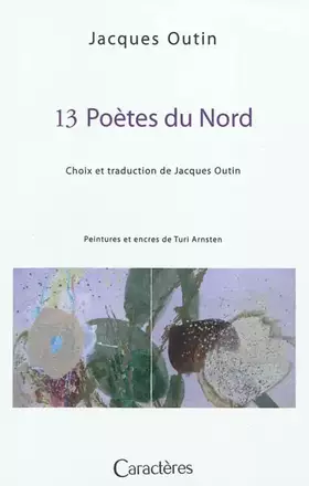 Couverture du produit · 13 Poètes du Nord, choix et traduction de Jacques Outin, peintures et encres de Turi Arnsten