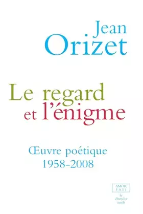 Couverture du produit · Le regard et l'énigme : Œuvre poétique 1958-2008