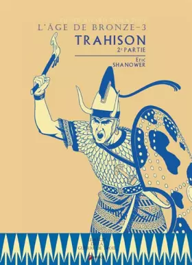 Couverture du produit · L'âge de bronze, Tome 3 : Trahison - 2eme Partie