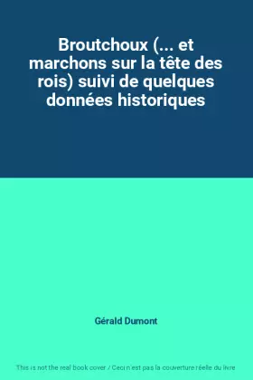 Couverture du produit · Broutchoux (... et marchons sur la tête des rois) suivi de quelques données historiques