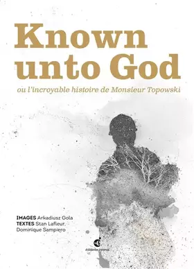 Couverture du produit · Known unto God ou l'incroyable histoire de Monsieur Topowski