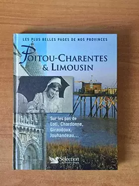 Couverture du produit · LES PLUS BELLES PAGES DE NOS PROVINCES Poitou charentes Limousin Sur les pas de Loti, Chardonne, Giraudoux, Jouhandeau