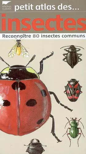 Couverture du produit · Petit atlas des insectes : Reconnaître 80 insectes communs