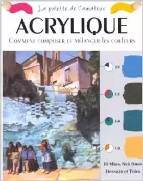 Couverture du produit · Acrylique: Comment composer et mélanger les couleurs