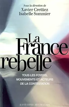 Couverture du produit · La France rebelle : Tous les foyers, mouvements et acteurs de la contestation