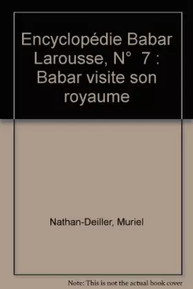 Couverture du produit · Encyclopédie Babar Larousse, N°  7 : Babar visite son royaume