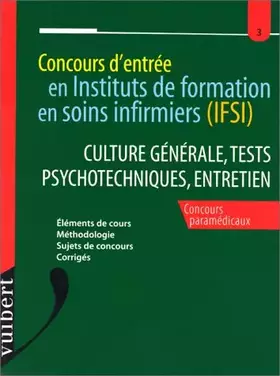 Couverture du produit · CONCOURS D'ENTREE EN INSTITUTS DE FORMATION EN SOINS INFIRMIERS (IFSI) : CULTURE GENERALE, TESTS PSYCHOTECHNIQUES, ENTRETIEN. :