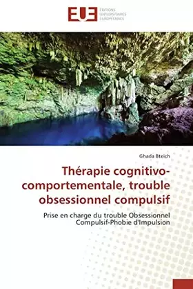 Couverture du produit · Thérapie cognitivo-comportementale, trouble obsessionnel compulsif: Prise en charge du trouble Obsessionnel Compulsif-Phobie d'