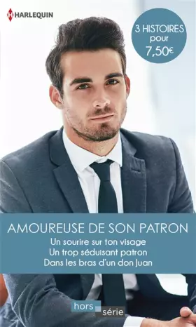 Couverture du produit · Amoureuse de son patron: Un sourire sur ton visage - Un trop séduisant patron - Dans les bras d'un don Juan