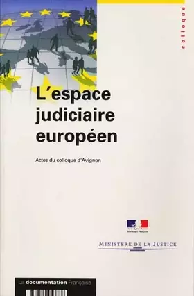 Couverture du produit · L'ESPACE JUDICIAIRE EUROPEEN. Actes du colloque d'Avignon