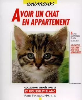 Couverture du produit · Avoir un chat en appartement : Bien le comprendre et bien le soigner, les conseils d'un expert pour votre animal favori