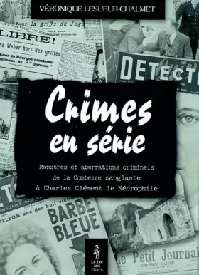 Couverture du produit · Crimes en séries : Monstres et aberrations criminels de la Comtesse sanglante à Charles Clément le Nécrophile