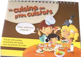 Couverture du produit · La cuisine des p'tits cuistots : plus de 100 recettes et activités très faciles pour les graines de chefs