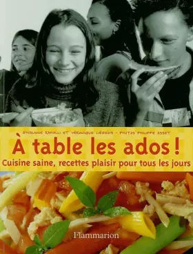 Couverture du produit · A table les ados ! : Cuisine saine, recettes plaisir pour tous les jours