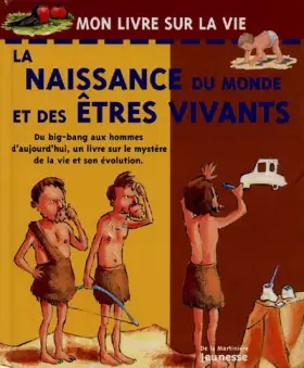 Couverture du produit · LA NAISSANCE DU MONDE ET DES ETRES VIVANTS. Du big-bang aux dinosaures, des premiers hommes à ceux d'aujourd'hui, un livre sur