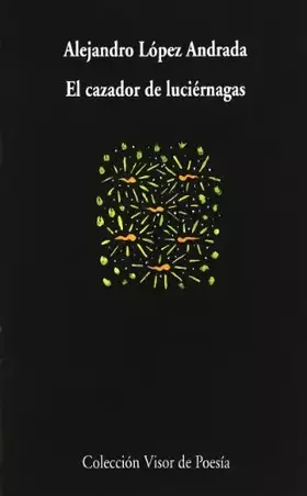 Couverture du produit · El cazador de luciérnagas: 360 (Visor de Poesía)