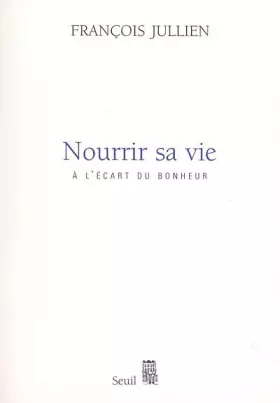 Couverture du produit · Nourrir sa vie : A l'écart du bonheur