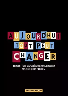Couverture du produit · Aujourd'hui tout peut changer - Comment faire des vallées que vous traversez vos plus belles victoires