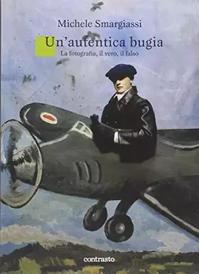 Couverture du produit · Un'autentica bugia. La fotografia, il vero, il falso