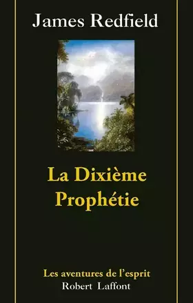 Couverture du produit · La Dixième Prophétie. La suite de "La Prophétie des Andes