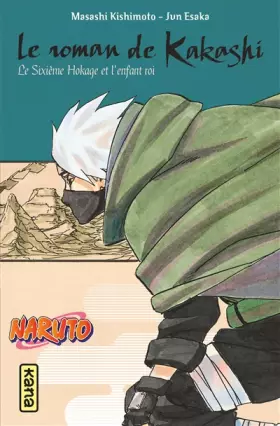 Couverture du produit · Naruto - romans - Tome 12 - Le roman de Kakashi, le sixième Hokage et l'enfant roi