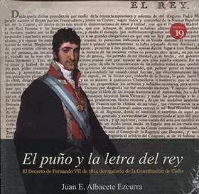 Couverture du produit · El puño y la letra del rey. El Decreto de Fernando VII de 1814 derogatorio de la Constitución de Cádiz (NARRATIVA)