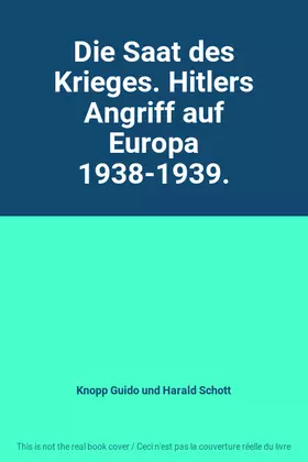 Couverture du produit · Die Saat des Krieges. Hitlers Angriff auf Europa 1938-1939.