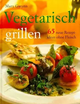 Couverture du produit · Vegetarisch grillen : 65 neue Rezeptideen ohne Fleisch