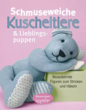 Couverture du produit · Schmuseweiche Kuscheltiere und Lieblingspuppen: Bezaubernde Figuren zum Stricken und Häkeln