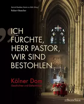 Couverture du produit · "Ich fürchte, Herr Pastor, wir sind bestohlen": Kölner Dom. Geschichten und Geheimnisse