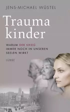 Couverture du produit · Traumakinder: Warum der Krieg immer noch in unseren Seelen wirkt